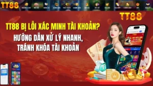 TT88 Bị Lỗi Xác Minh Tài Khoản? Cách Khắc Phục 2026
