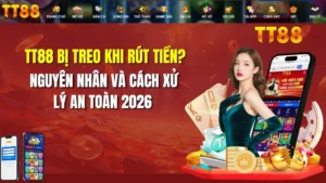 TT88 Bị Treo Khi Rút Tiền? Cách Xử Lý An Toàn 2026