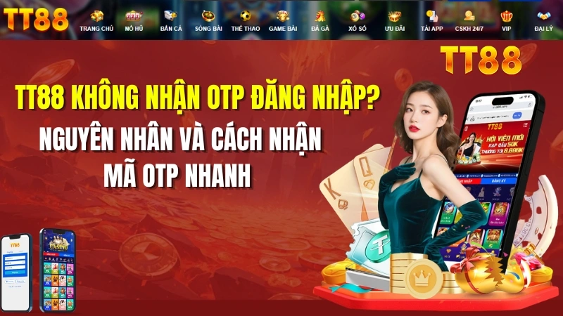 TT88 Không Nhận OTP Đăng Nhập? Cách Xử Lý Nhanh 2026